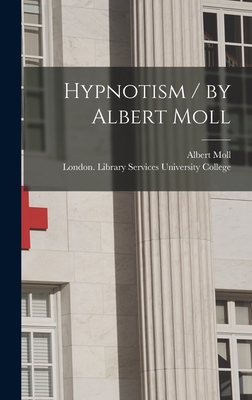 Hypnotism / by Albert Moll - Moll, Albert, and University College, London Library S (Creator)