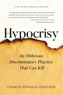 Hypocrisy: An Oblivious Discriminatory Practice That Can Kill