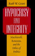 Hypocrisy and Integrity: Machiavelli, Rousseau, and the Ethics of Politics
