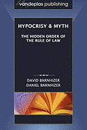 Hypocrisy & Myth: The Hidden Order of the Rule of Law