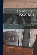 Hypocrisy Unmasked!: In Letters from the Hon. Henry Baldwin, Judge of the Supreme Court of the United States, to Stephen Simpson, Esq., Editor of the Pennsylvania Whig (Classic Reprint)