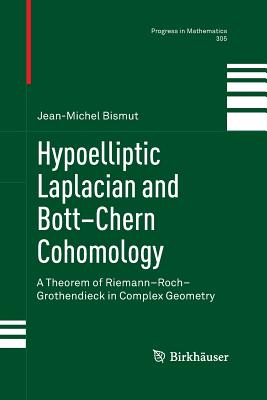 Hypoelliptic Laplacian and Bott-Chern Cohomology: A Theorem of Riemann-Roch-Grothendieck in Complex Geometry - Bismut, Jean-Michel
