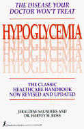 Hypoglycemia: The Disease Your Doctor Won't Treat: The Classic Healthcare Handbook - Saunders, Jeraldine, and Saunders, Ross Geraldine, and Ro, Harvey