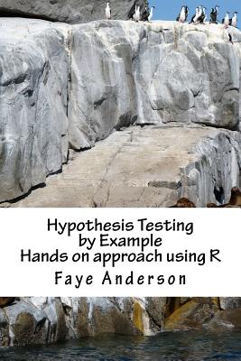 Hypothesis Testing by Example: Hands on approach using R - Anderson, Faye