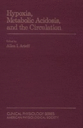 Hypoxia, Metabolic Acidosis, and the Circulation - Arieff, Allen I, MD (Editor)