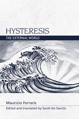 Hysteresis: The External World - Maurizio Ferraris, and Sarah De Sanctis (Edited and translated by)