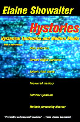 Hystories: Hysterical Epidemics and Modern Media - Showalter, Elaine