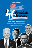 I 46 presidenti americani: Le loro storie, imprese e lasciti: da George Washington a Joe Biden (libro biografico statunitense per ragazzi e adulti)