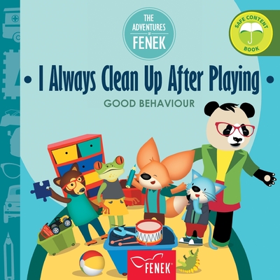 I always clean up after playing: Good behaviour - Gruca, Magdalena, and Zontek, Ewa (Illustrator), and Sorokowski, Lukasz (Translated by)