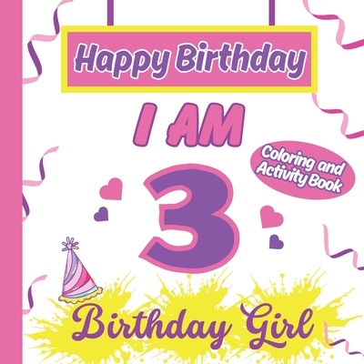 I am 3 Happy Birthday Activity/Coloring Book For Girl - Publishing, S a Rodriguez