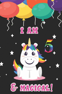 I am 5 & magical: A Happy Birthday 5 Years Old unicorn Journal Notebook for Kids, Birthday unicorn Journal for Girls / 5 Year Old Birthday Gift for Girls!/birthday gift journal 6x9 pages 110