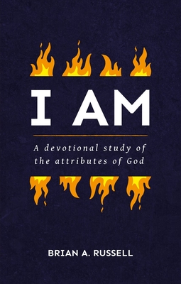 I Am: A Biblical and Devotional Study of the Attributes of God - Russell, Brian A