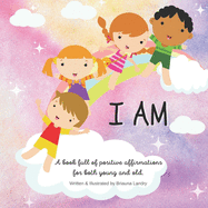 I Am: A book full of positive affirmations for both young and old.