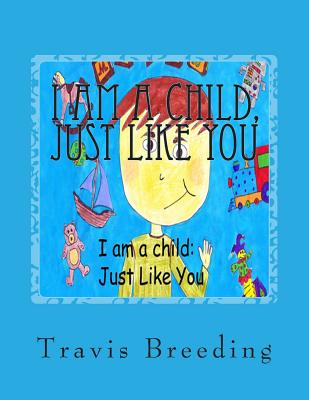 I am a child, Just Like You - Breeding, Travis E