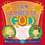 I Am a Child of God: A Year of Family Night Lessons to Immerse Your Children in the Scriptures