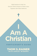 I Am a Christian Participant's Guide: Eight Sessions to Help You Discover What It Means to Follow Jesus Together with Fellow Believers