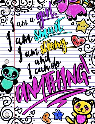 I Am a Girl. I Am Smart. I Am Strong. and I Can Do Anything!; Journal for Girls: 8.5 X 11 Lightly Lined Girls Journal/Notebook;inspirational Quote Notebook/Journal for Girls/Women/Tweens - Journals, Kids