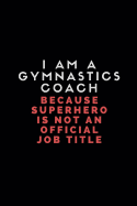 I Am a Gymnastics Coach Because Superhero Is Not an Official Job Title: Lined Paper Notebook for Gym Notes