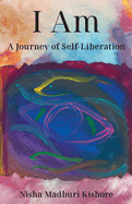 I Am: A Journey of Self-Liberation