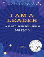 I Am a Leader: A 90-Day Leadership Journal for Teens