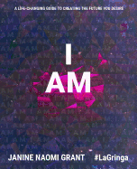 I Am: A Life-Changing Guide to Creating the Future You Desire