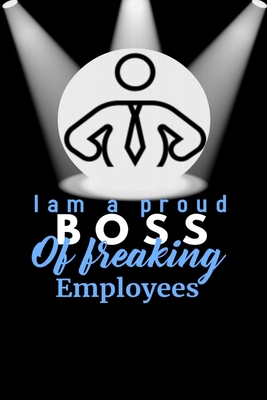 I am A Proud Boss Of Freaking Employees Notebook: Lined Notebook / Journal Gift with spine colored, 120 Pages, 6x9, Soft Cover, Matte Finish. - Times, Notebooks