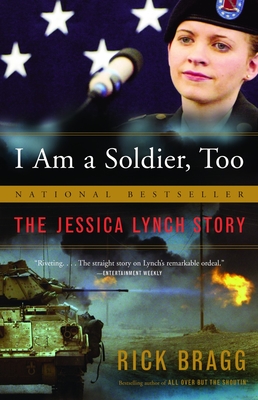 I Am a Soldier, Too: The Jessica Lynch Story - Bragg, Rick