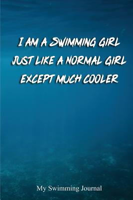 I am a Swimming Girl Just Like a Normal Girl Except much Cooler: Blank Lined Swimming Journals(6x9) 110 pages, Gifts for men and women who love to swim. - Publishing, Lovely Hearts