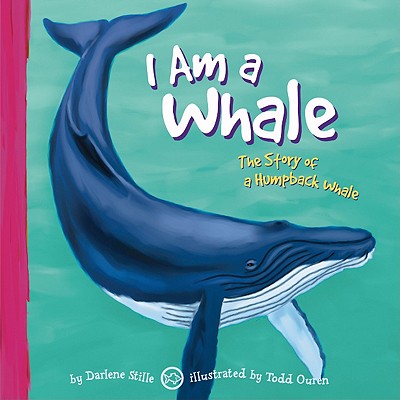 I Am a Whale: The Life of a Humpback Whale - Stille, Darlene R