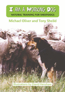 I am a Working Dog: Natural Training for Sheepdogs