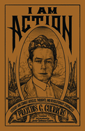 I Am Action: Literary and Combat Articles, Thoughts, and Revolutionary Chronicles