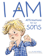 I AM, Affirmations For Our Sons: Powerful Affirmations for Children