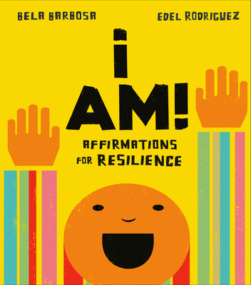 I Am!: Affirmations for Resilience - Barbosa, Bela, and Rodriguez, Edel (Illustrator)