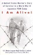 I Am Alive!: A United States Marine's Story of Survival in a World War II Japanese POW Camp