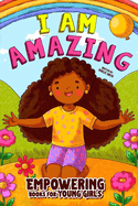 I Am Amazing: Empowering Books for Young Girls: 10 Inspiring Chapters to Empower Little Black Girls