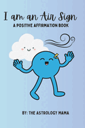 I Am An Air Sign: A Positive Affirmation Book.