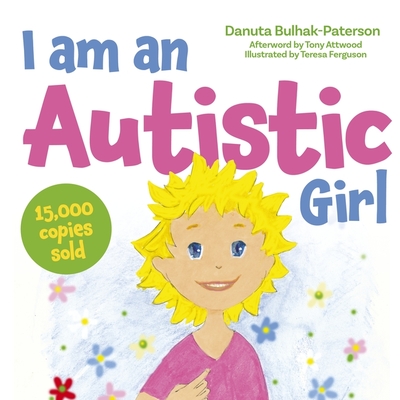 I Am an Autistic Girl: A Book to Help Young Girls Discover and Celebrate Being Autistic - Bulhak-Paterson, Danuta