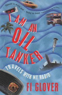 I Am an Oil Tanker: Travels with My Radio - Glover, Fi