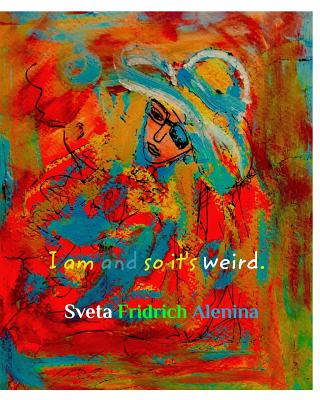 I am and so it's weird. - Alenina, Sveta