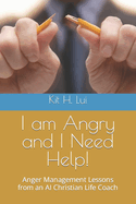 I am Angry and I Need Help!: Anger Management Lessons from an AI Christian Life Coach
