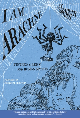 I Am Arachne: Fifteen Greek and Roman Myths - Spires, Elizabeth