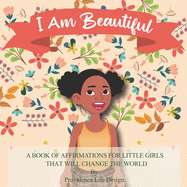 I Am Beautiful: A book of affirmations for little girls that will change the world