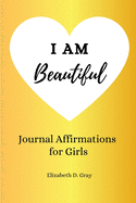 I Am Beautiful: Journal Affirmations for Girls