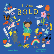 I Am Bold: For Every Kid Who's Told They're Just Too Much