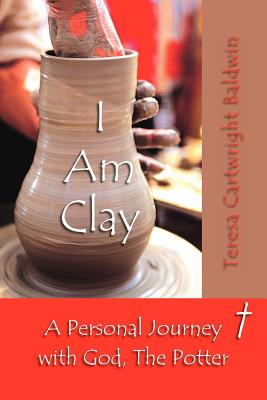 I Am Clay - Baldwin, Teresa Cartwright