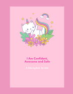 I Am Confident, Awesome an Safe: A Coloring book for Girls
