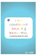 I Am Confident, Brave and Beautiful: a coloring book for girls 2020 and 2021