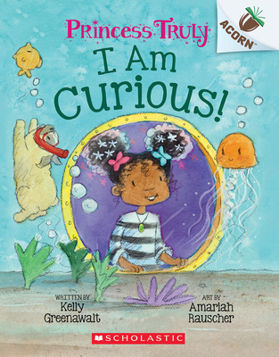 I Am Curious: An Acorn Book (Princess Truly #7) - Greenawalt, Kelly