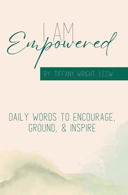 I Am Empowered: Daily Words to Encourage, Ground & Inspire - Wright, Tiffany A