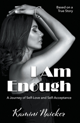 I Am Enough: A Journey of Self-Love and Self-Acceptance - Naicker, Kamini